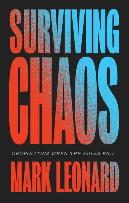 Surviving Chaos: Geopolitics When the Rules Fail by Mark Leonard
