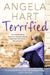 Terrified: The Heartbreaking True Story of a Girl Nobody Loved and the Woman Who Saved Her by Angela Hart