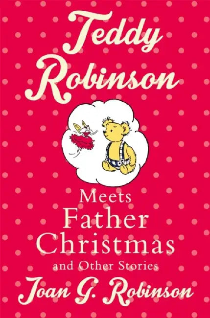 Teddy Robinson Meets Father Christmas: And Other Stories by Joan G. Robinson