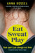 Eat Sweat Play by Anna Kessel