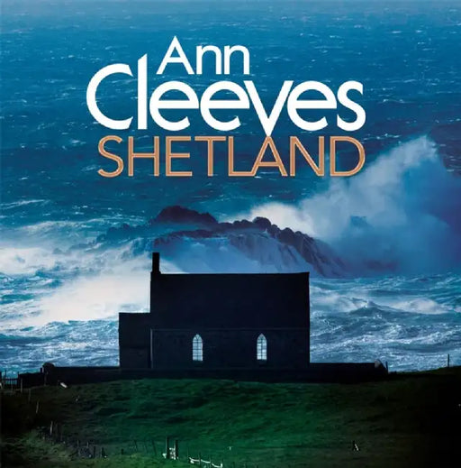 Ann Cleeves' Shetland by Ann Cleeves