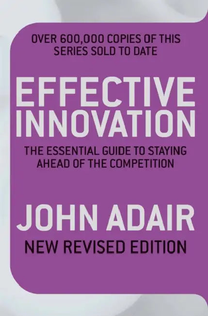 Effective Innovation REVISED EDITION by John Adair