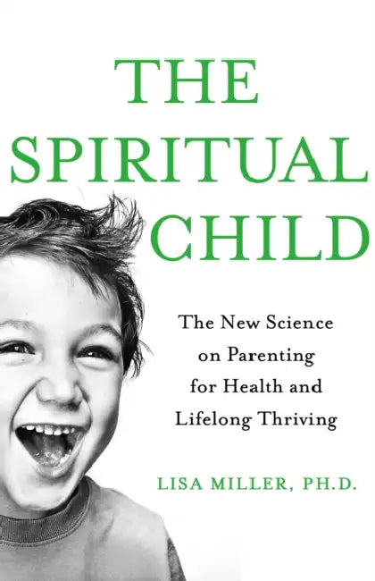 The Spiritual Child: The New Science on Parenting for Health and Lifelong Thriving by Nora Roberts