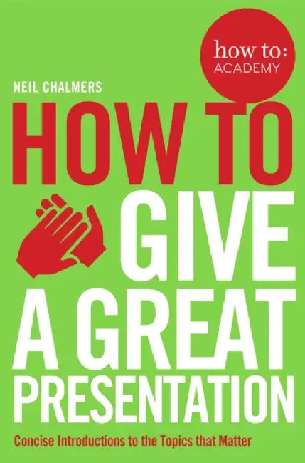 How To Give A Great Presentation by Neil Chalmers