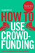 How To Use Crowdfunding by Julian Costley