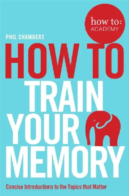 How to Train Your Memory by Phil Chambers