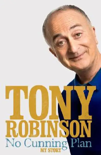 No Cunning Plan: My Unexpected Life, from Baldrick to Time Team and Beyond by Tony Robinson