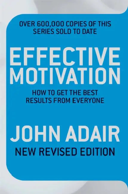 Effective Motivation REVISED EDITION by John Adair