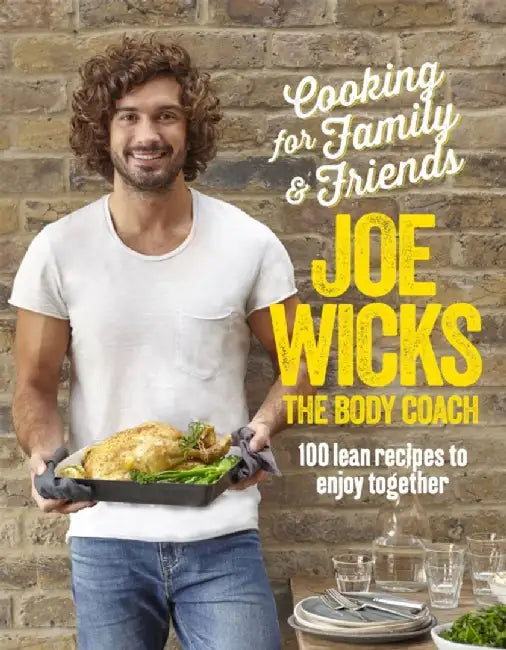 Cooking for Family and Friends: 100 Lean Recipes to Enjoy Together by Joe Wicks