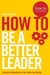 How To: Be a Better Leader by Stefan Stern