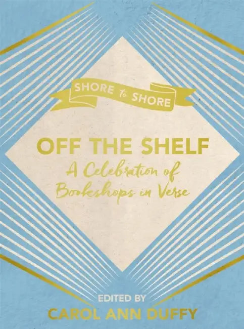 Off the Shelf: A Celebration of Bookshops in Verse by Carol Ann Duffy