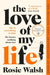 Love of My Life, The: Another Omg Love Story from the Million Copy Bests by Rosie Walsh