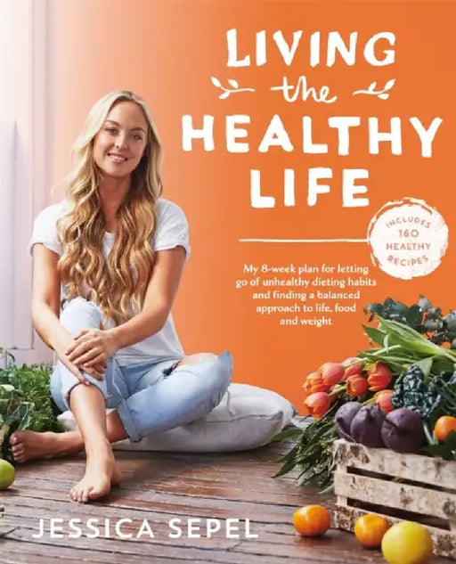 Living the Healthy Life by Jessica Sepel