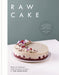 Raw Cake: 100 Beautiful, Nutritious and Indulgent Raw Sweets, Treats and Elixirs by The Hardihood