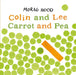 Colin and Lee, Carrot and Pea by Morag Hood