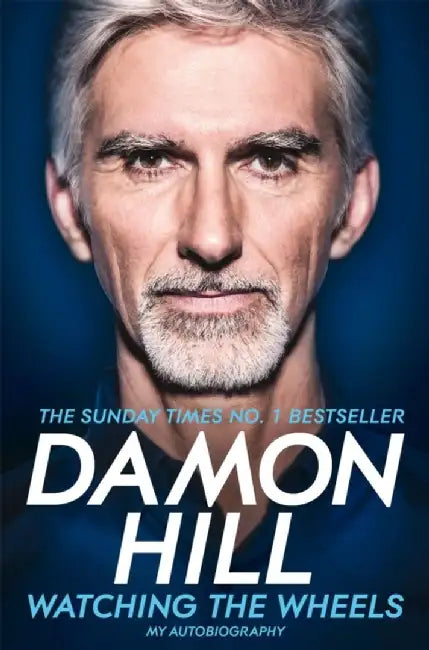 Watching the Wheels: My Autobiography by Damon Hill