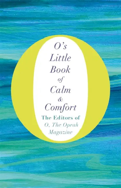 O's Little Book Of Calm And Comfort by The Editors Of "O The Oprah Magazine"