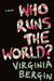 Who Runs the World? by Virginia Bergin