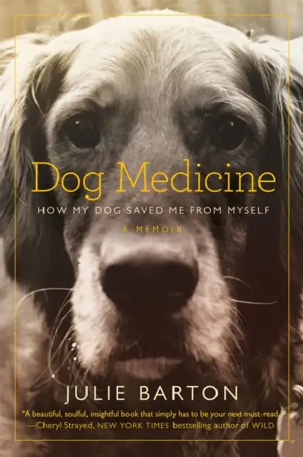 Dog Medicine: How My Dog Saved Me From Myself by Julie Barton