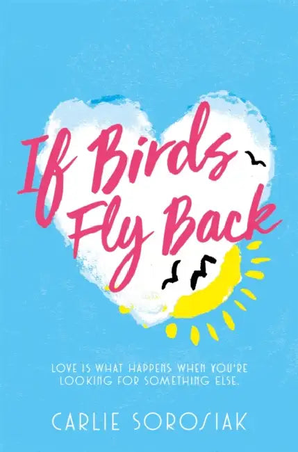 If Birds Fly Back by Carlie Sorosiak