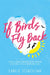 If Birds Fly Back by Carlie Sorosiak