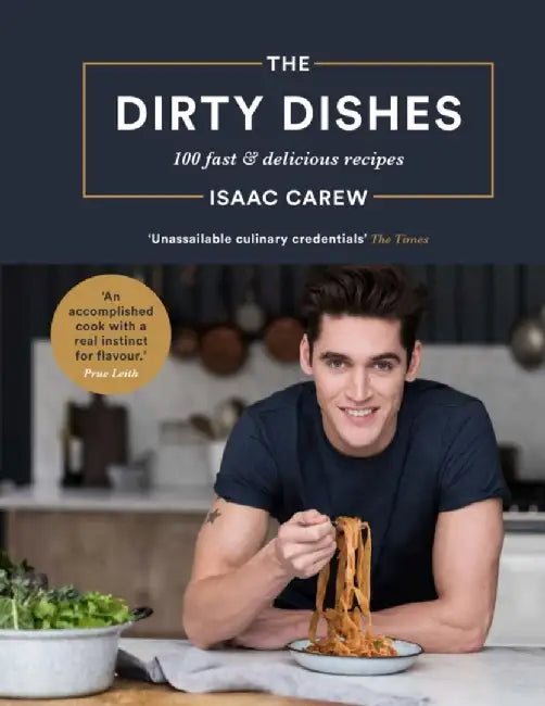 The Dirty Dishes: 100 Fast and Delicious Recipes by Isaac Carew