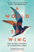 World on the Wing, A: The Global Odyssey of Migratory Birds by Charles Scott Weidensaul