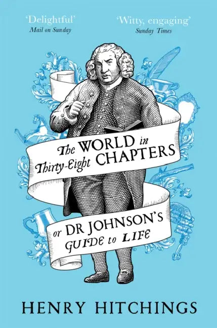 The World in Thirty-Eight Chapters or Dr Johnson’s Guide to Life by Henry Hitchings