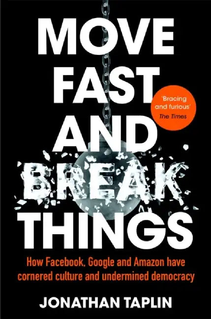 Move Fast and Break Things by Jonathan Taplin