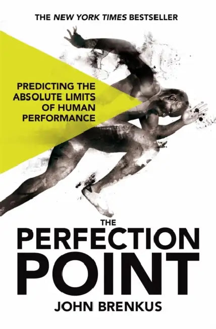 The Perfection Point: Predicting the Absolute Limits of Human Performance by John Brenkus