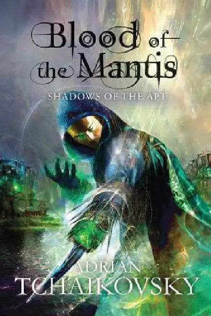 Blood of the Mantis: Shadows of the Apt by Adrian Tchaikovsky