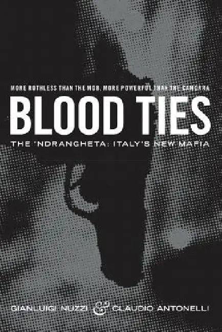 Blood Ties: The Calabrian Mafia by Claudio Antonelli