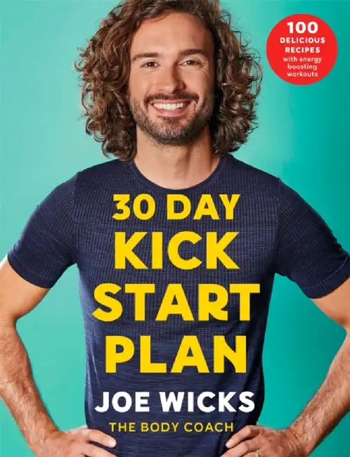 30 Day Kick Start Plan:100 Delicious Recipes with Energy Boosting Work by Joe Wicks
