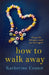 How to Walk Away by Katherine Center
