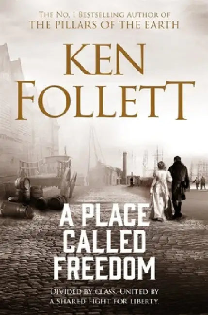 Place Called Freedom, A: A Vast, Thrilling Work of Historical Fiction by Ken Follett