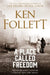 Place Called Freedom, A: A Vast, Thrilling Work of Historical Fiction by Ken Follett