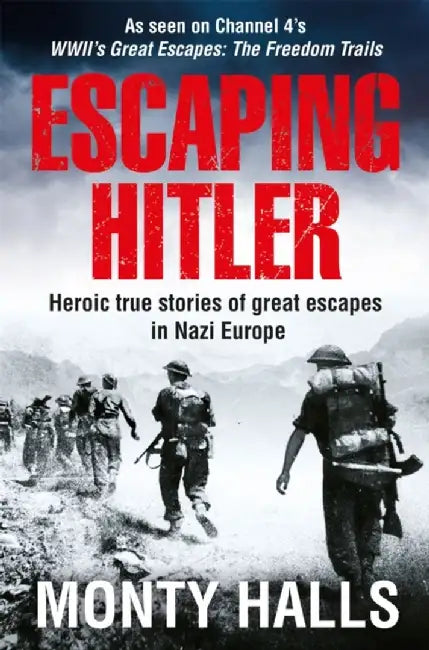 Escaping Hitler: Heroic True Stories of Great Escapes in Nazi Europe by Monty Halls