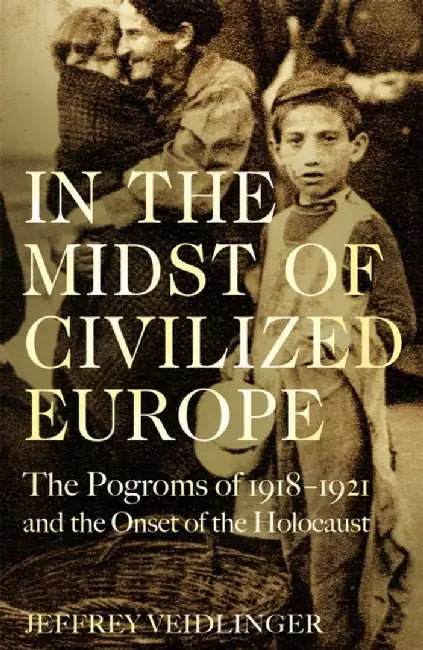 In the Midst of Civilized Europe by Jeffrey Veidlinger