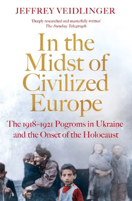 In the Midst of Civilized Europe by Jeffrey Veidlinger