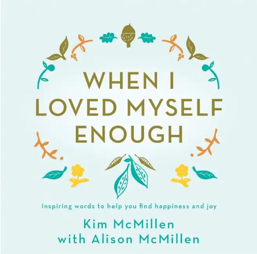 When I Loved Myself Enough by Kim McMillen