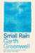 Small Rain by Garth Greenwell