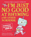 I'm Just No Good At Rhyming: And Other Nonsense for Mischievous Kids and Immature Grown-Ups by Chris Harris