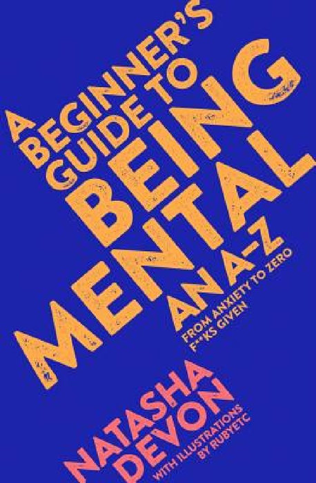 A Beginner's Guide to Being Mental: From Anxiety to Zero F**ks Given