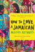 How to Love a Jamaican by Alexia Arthurs