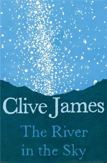 The River in the Sky by Clive James