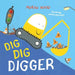 Dig, Dig, Digger by Morag Hood