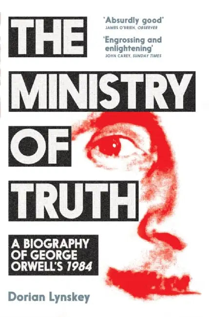 The Ministry of Truth by Dorian Lynskey