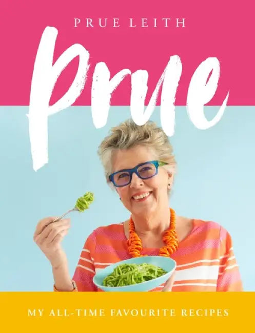 Prue: My Favourite Recipes from a Lifetime of Cooking and Eating by Prue Leith