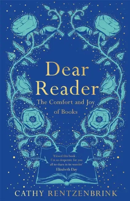 Dear Reader: The Comfort and Joy of Books by Cathy Rentzenbrink