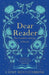 Dear Reader: The Comfort and Joy of Books by Cathy Rentzenbrink